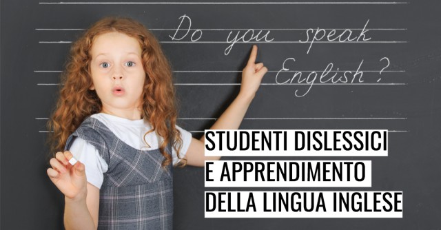Studenti dislessici e apprendimento della lingua inglese: 5 strategie efficaci