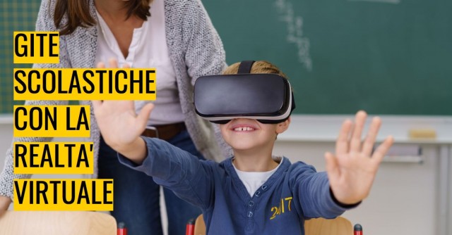Gite scolastiche con la realtà virtuale