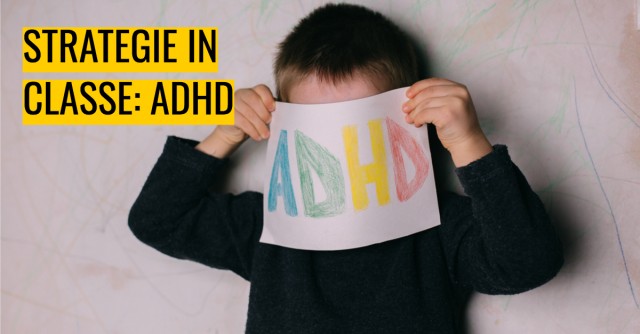 Strategie in classe: il Disturbo da Deficit di Attenzione e Iperattività (ADHD)